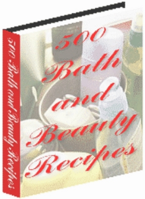 Product picture 500 Bath and Beauty Recipes With Master Resale Rights 2011